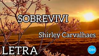 SOBREVIVI com letra  SHIRLEY CARVALHAES [upl. by Elwood]