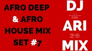 Afro Deep Afro House Mix Set 7 Dj Ari Mix [upl. by Yddet]