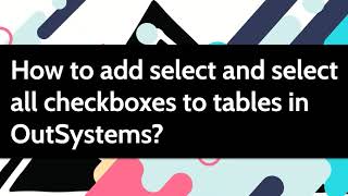 How to add select and select all checkboxes to tables in OutSystems [upl. by Johns22]