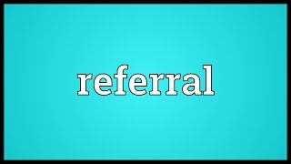 Referral Meaning [upl. by Markiv]