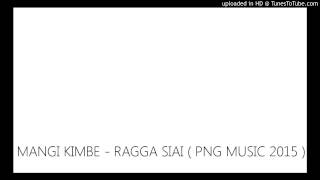 MANGI KIMBE  RAGGA SIAI  PNG MUSIC 2015 [upl. by Nichani348]