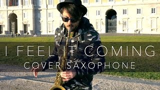 I FEEL IT COMING  The Weeknd Saxophone Cover Daniele Vitale [upl. by Eramat]