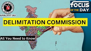 Delimitation Commission  Focus Of The Day  UPSC CSE  Analyst IAS [upl. by Anuait]