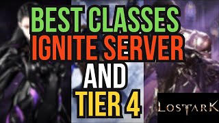 The ABSOLUTE BEST Classes To Play in Lost Ark for Ignite Server  Tier 4 [upl. by Dinerman198]