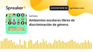 Ambientes escolares libres de discriminación de género hecho con Spreaker [upl. by Jewelle]