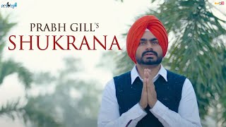 Prabh Gill  Shukrana  ਸ਼ੁਕਰਾਨਾ 🙏  Official Video [upl. by Huberto]