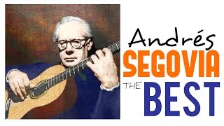 The Best of Andrés Segovia  Guitar Masterpieces for Classical Music Lovers Full Album HQ [upl. by Chapa]