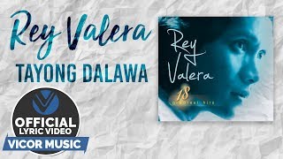 Rey Valera  Tayong Dalawa Official Lyric Video [upl. by Aerbma753]