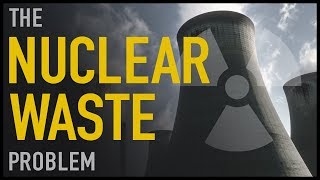 The Nuclear Waste Problem [upl. by Carpet]