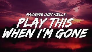 Machine Gun Kelly  play this when i’m gone Lyrics [upl. by Sabrina]