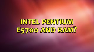 Intel Pentium E5700 and RAM [upl. by Pascasia337]