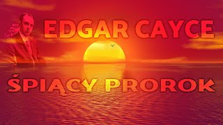 EDGAR CAYCE  ŚPIĄCY PROROK  NAJWYBITNIEJSZY MISTYK ŚWIATA [upl. by Kalvin]