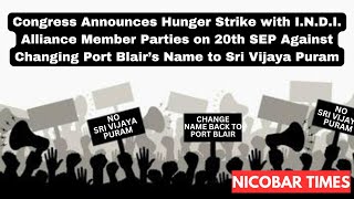 Congress Announces Hunger Strike on 20th SEP Against Changing Port Blair’s Name to Sri Vijaya Puram [upl. by Arreip]