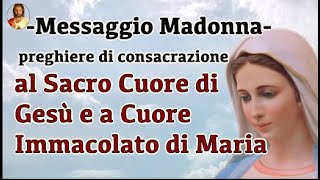 Messaggio Madonna Preghiere di consacrazione al Sacro Cuore di Gesù e a Cuore Immacolato di Maria [upl. by Eleirbag]