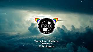 Tove Lo  Habits Stay High Frix Remix [upl. by Srevart]