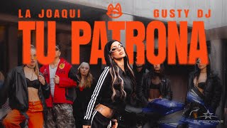 LA JOAQUI GUSTY DJ  TU PATRONA Video Oficial [upl. by Adnopoz719]