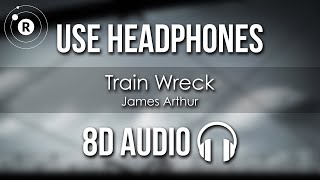 James Arthur  Train Wreck 8D AUDIO [upl. by Prestige]