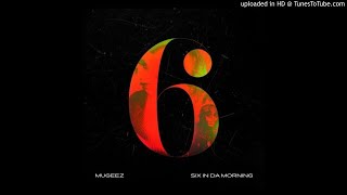 Mugeez  Six In Da Morning [upl. by Haile]