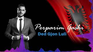 Perparim Gashi  Ded Gjon Luli [upl. by Nakhsa751]