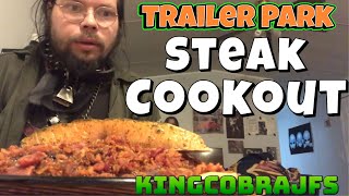 Trailer Park Steak Cookout with KingCobraJFS [upl. by Haliehs]