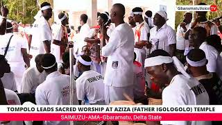 TOMPOLO LEADS SACRED WORSHIP AT AZIZA FATHER IGOLOGOLO TEMPLE [upl. by Eirojram]