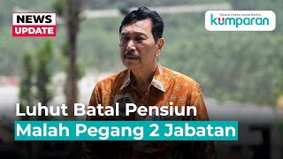 Batal Pensiun Luhut Punya 2 Jabatan dan Harta Total Rp 1 Triliun [upl. by Eirolam629]