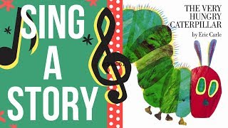 The Very Hungry Caterpillar  Sing A Story  Sing Along Song [upl. by Abercromby]