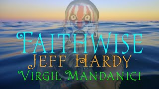 Faithwise  Jeff Hardy amp Virgil Mandanici [upl. by Walston268]