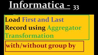 Load First and Last Record using Aggregator Transformation in Informatica [upl. by Broucek867]