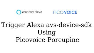 How to Trigger Alexa avs device sdk using Picovoice Porcupine Wakeword  Alexa  Picovoice [upl. by Hgielyk190]