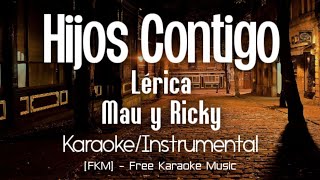 Lérica Mau y Ricky  Hijos Contigo KaraokeInstrumental  FKM Free Karaoke Music [upl. by Odlonra]