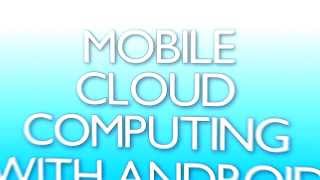 Learn about Mobile Cloud Computing with Android [upl. by Inaja600]