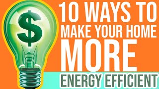 10 Ways to Make Your Home More Energy Efficient [upl. by Inimod574]