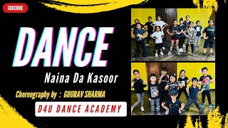 Naina Da Kasoor Dance  Bollywood Dance Choreography  D4U Dance Academy GouravSharmaOfficial [upl. by Asiela]