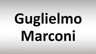 How to Pronounce Guglielmo Marconi [upl. by Kubis]