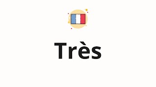 How to pronounce Très [upl. by Nalyr]