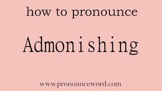 Admonishing How to pronounce Admonishing in english correctStart with A Learn from me [upl. by Ettari912]