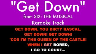 quotGet Downquot from Six The Musical  Karaoke Track with Lyrics [upl. by Notla]