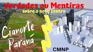 Verdades ou Mentiras sobre o novo centro de Cianorte Paraná [upl. by Aonian]