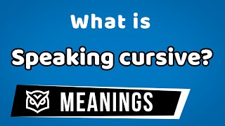 What is quotSpeaking cursivequot  Speaking cursive Meanings [upl. by Tanaka]