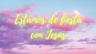 Estamos de fiesta con Jesús  letra [upl. by Landsman705]