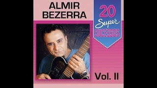 Almir Bezerra  20 Super Sucessos Vol 2  Completo  Oficial [upl. by Ennayrb]