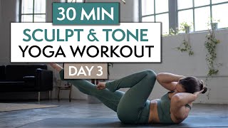 30 MIN SCULPT amp TONE YOGA WORKOUT  30 Day Yoga Challenge  DAY 3 [upl. by Ytissahc]