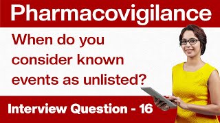 Pharmacovigilance Interview Questions When do you consider known events as unlisted Q16 [upl. by Beltran]