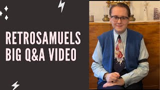 RetroSamuels Big QampA video [upl. by Marleah]