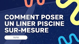 Comment poser un liner de piscine surmesure [upl. by Bernetta236]