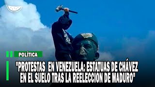 quotPROTESTAS en VENEZUELA ESTATUAS de CHÁVEZ en el SUELO tras la Reelección de Maduroquot [upl. by Wash]