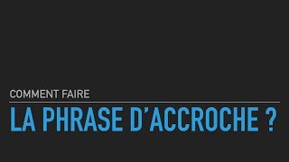 Comment faire une phrase daccroche [upl. by Ignacia]