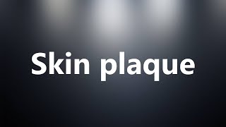 Skin plaque  Medical Meaning and Pronunciation [upl. by Ainivad343]