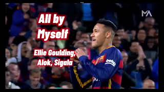 Neymar Jr  All by myself Alok Sigala Ellie Goulding  Skills and Goals [upl. by Annawaj]